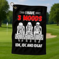 Skeleton I Have 3 Moods IDK IDC And IDGAF Golf Towel