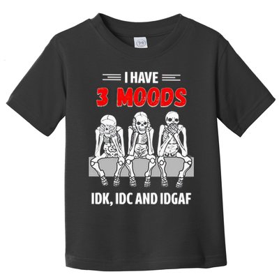 Skeleton I Have 3 Moods IDK IDC And IDGAF Toddler T-Shirt