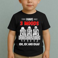 Skeleton I Have 3 Moods IDK IDC And IDGAF Toddler T-Shirt