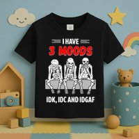 Skeleton I Have 3 Moods IDK IDC And IDGAF Toddler T-Shirt