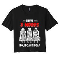 Skeleton I Have 3 Moods IDK IDC And IDGAF Crop Top