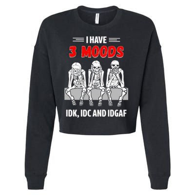 Skeleton I Have 3 Moods IDK IDC And IDGAF Cropped Pullover Crew