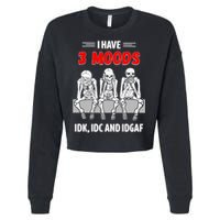 Skeleton I Have 3 Moods IDK IDC And IDGAF Cropped Pullover Crew