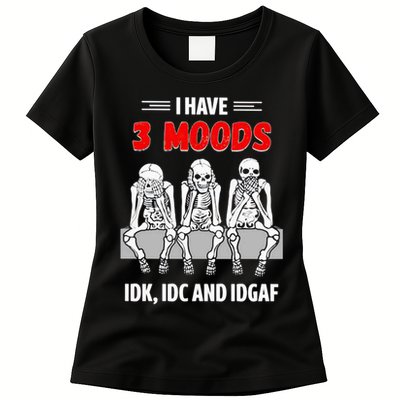 Skeleton I Have 3 Moods IDK IDC And IDGAF Womens T-Shirt