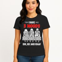 Skeleton I Have 3 Moods IDK IDC And IDGAF Womens T-Shirt