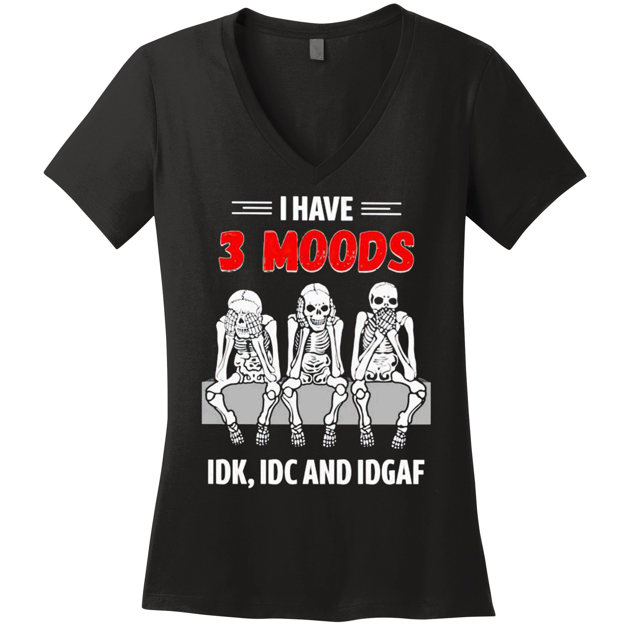 Skeleton I Have 3 Moods IDK IDC And IDGAF Women's V-Neck T-Shirt