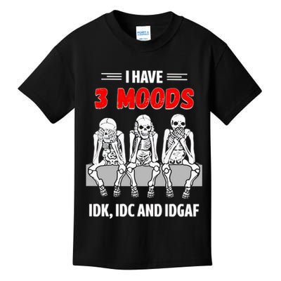 Skeleton I Have 3 Moods IDK IDC And IDGAF Kids T-Shirt