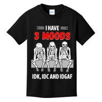 Skeleton I Have 3 Moods IDK IDC And IDGAF Kids T-Shirt
