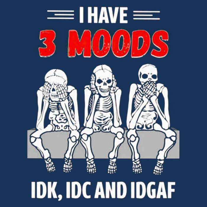 Skeleton I Have 3 Moods IDK IDC And IDGAF Infant Baby Jersey Bodysuit