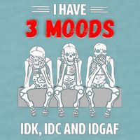 Skeleton I Have 3 Moods IDK IDC And IDGAF Sueded Cloud Jersey T-Shirt