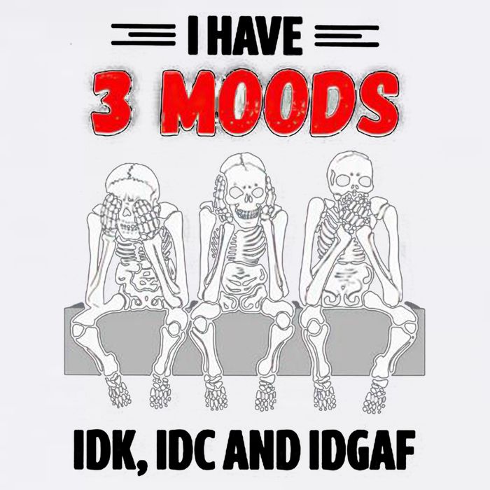 Skeleton I Have 3 Moods IDK IDC And IDGAF Garment-Dyed Sweatshirt