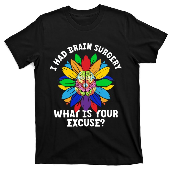 Sunflower I Had Brain Surgery WhatS Your Excuse Brain Tumor T-Shirt