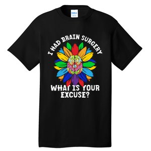 Sunflower I Had Brain Surgery WhatS Your Excuse Brain Tumor Tall T-Shirt