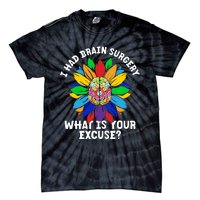 Sunflower I Had Brain Surgery WhatS Your Excuse Brain Tumor Tie-Dye T-Shirt