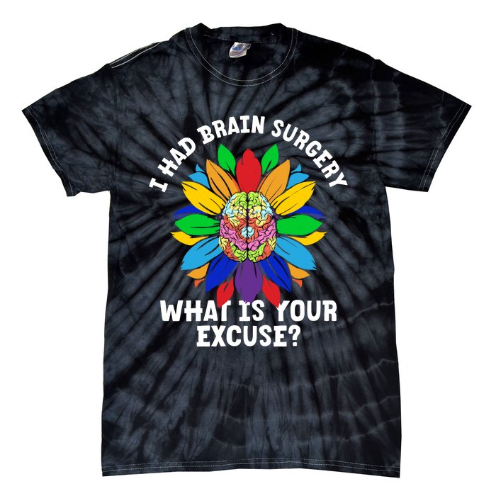 Sunflower I Had Brain Surgery WhatS Your Excuse Brain Tumor Tie-Dye T-Shirt