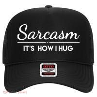 Sarcasm It's How I Hug Funny High Crown Mesh Back Trucker Hat