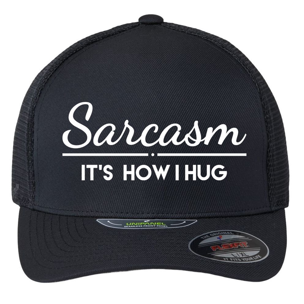 Sarcasm It's How I Hug Funny Flexfit Unipanel Trucker Cap