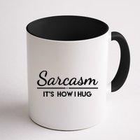 Sarcasm It's How I Hug Funny Mug
