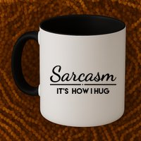 Sarcasm It's How I Hug Funny Mug