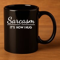 Sarcasm It's How I Hug Funny 11oz C Handle Ceramic Mug