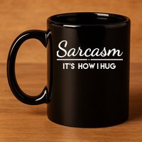 Sarcasm It's How I Hug Funny 11oz C Handle Ceramic Mug