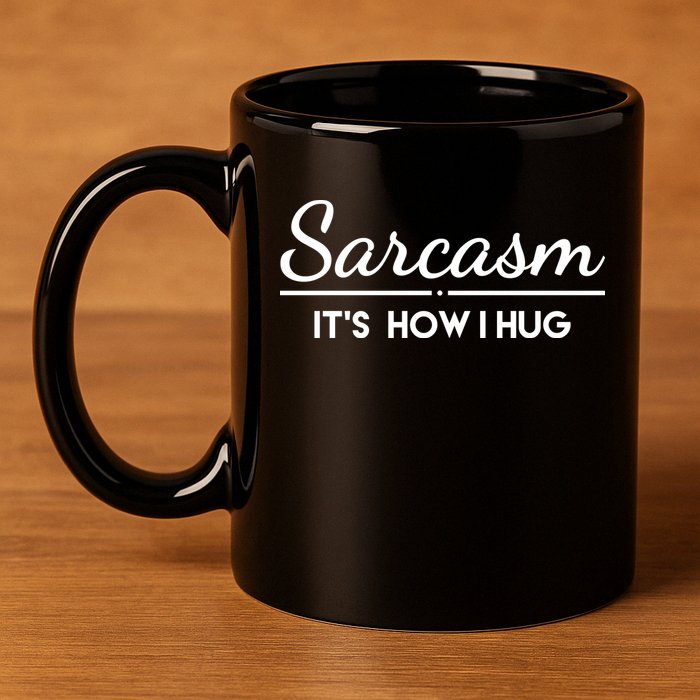 Sarcasm It's How I Hug Funny 11oz C Handle Ceramic Mug