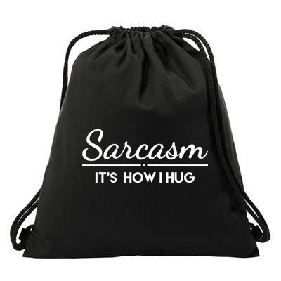 Sarcasm It's How I Hug Funny Drawstring Bag