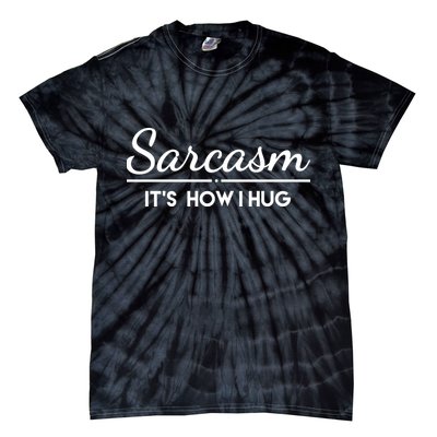 Sarcasm It's How I Hug Funny Tie-Dye T-Shirt