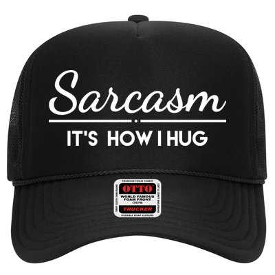 Sarcasm It's How I Hug Funny Trucker Hat