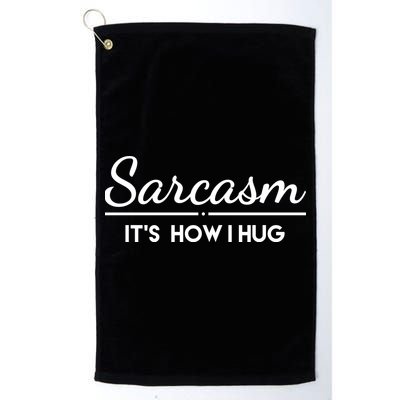 Sarcasm It's How I Hug Funny Golf Towel