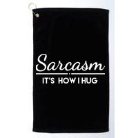 Sarcasm It's How I Hug Funny Golf Towel