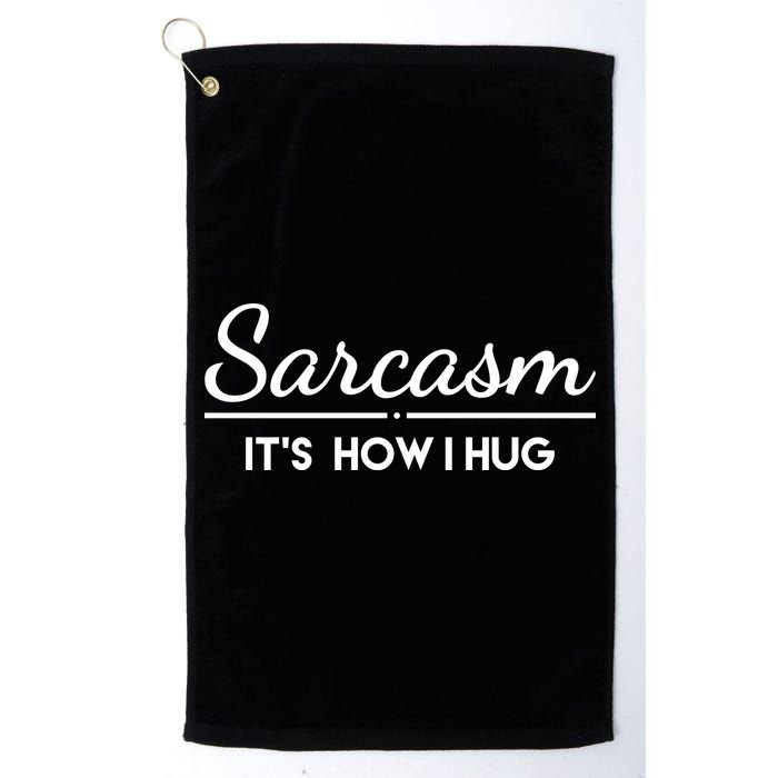Sarcasm It's How I Hug Funny Golf Towel