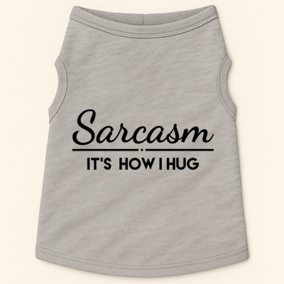 Sarcasm It's How I Hug Funny Doggie Tank