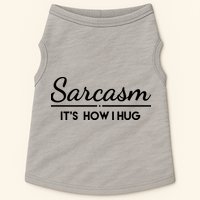 Sarcasm It's How I Hug Funny Doggie Tank