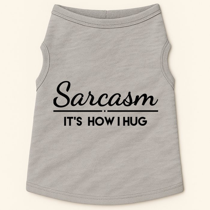 Sarcasm It's How I Hug Funny Doggie Tank