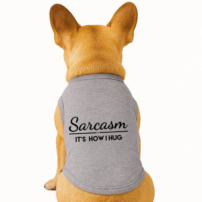 Sarcasm It's How I Hug Funny Doggie Tank