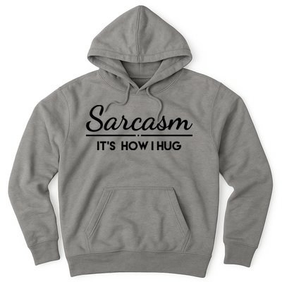 Sarcasm It's How I Hug Funny Hoodie