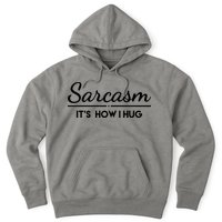 Sarcasm It's How I Hug Funny Hoodie