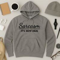Sarcasm It's How I Hug Funny Hoodie