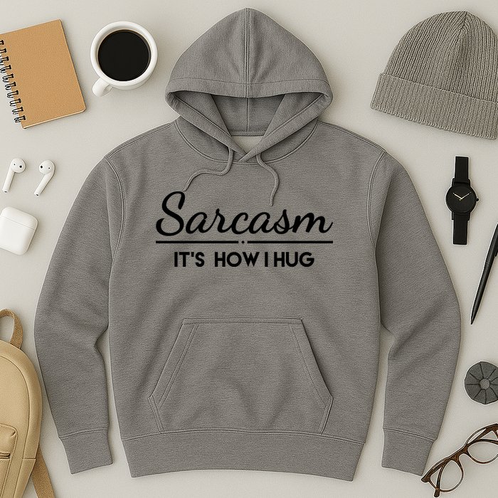 Sarcasm It's How I Hug Funny Hoodie