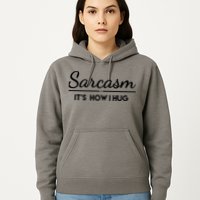 Sarcasm It's How I Hug Funny Hoodie