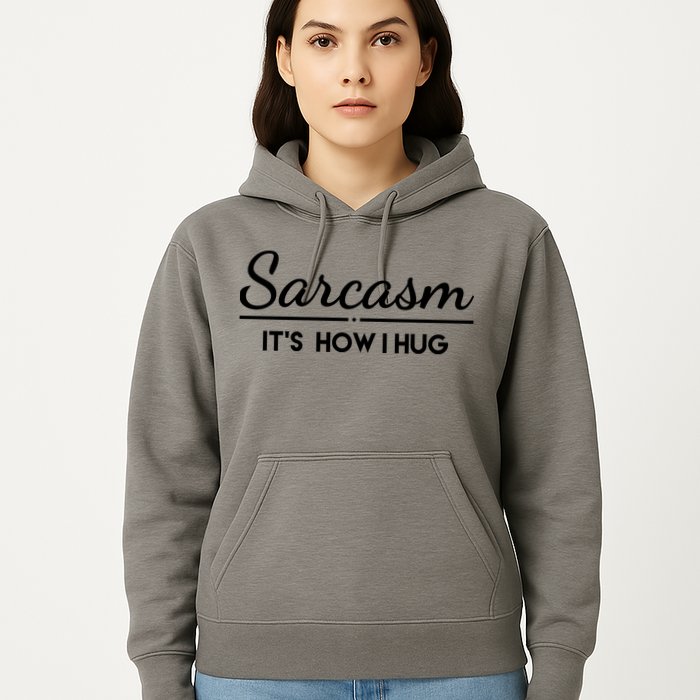 Sarcasm It's How I Hug Funny Hoodie