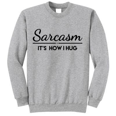 Sarcasm It's How I Hug Funny Sweatshirt