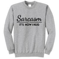 Sarcasm It's How I Hug Funny Sweatshirt