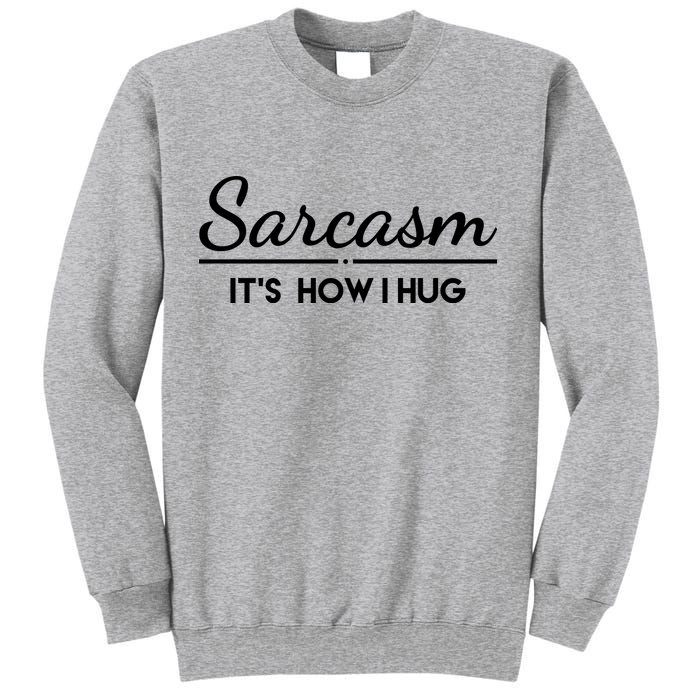 Sarcasm It's How I Hug Funny Sweatshirt