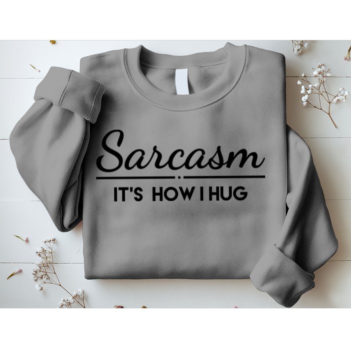 Sarcasm It's How I Hug Funny Sweatshirt