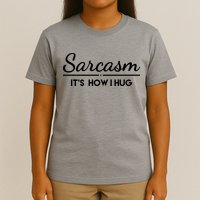 Sarcasm It's How I Hug Funny T-Shirt