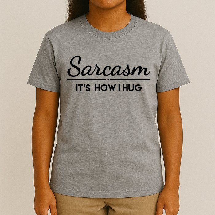 Sarcasm It's How I Hug Funny T-Shirt