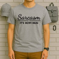 Sarcasm It's How I Hug Funny T-Shirt