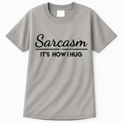 Sarcasm It's How I Hug Funny Tall T-Shirt